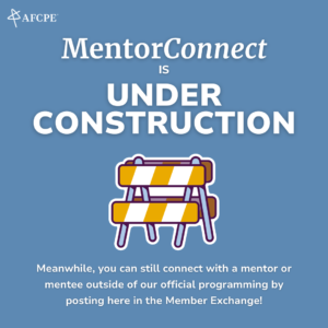 MentorConnect is Under Construction. Meanwhile, you can still connect with a mentor or mentee outside of our official programming by posting here in the Member Exchange!